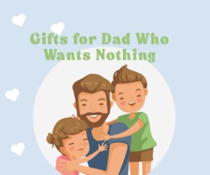 Gifts for Dad Who Wants Nothing